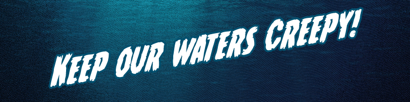 Keep your waters creepy