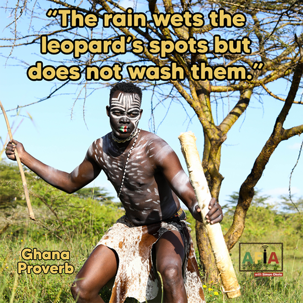 Ghana proverb "The rain wets the leopards spots but does not wash them"