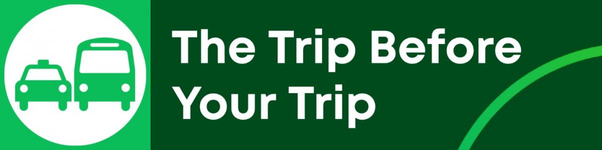 The trip before your trip